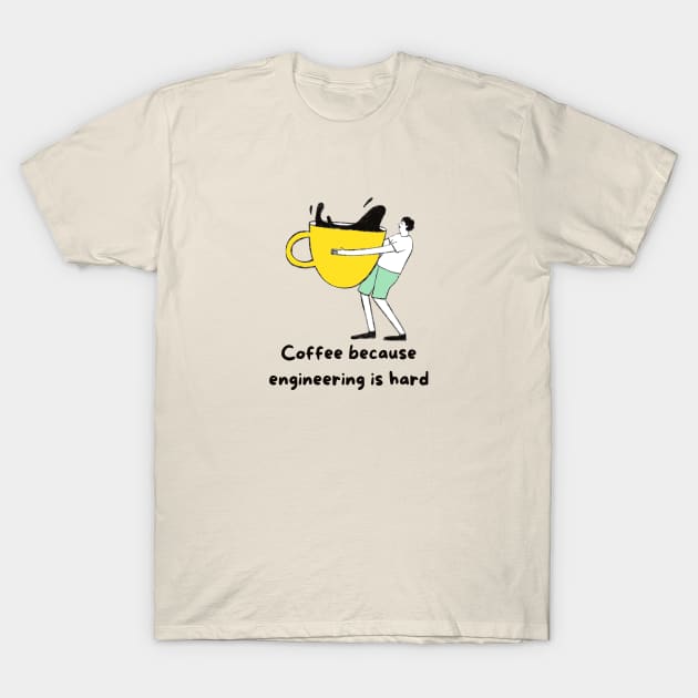 Coffee Because Engineering is Hard T-Shirt by iconking